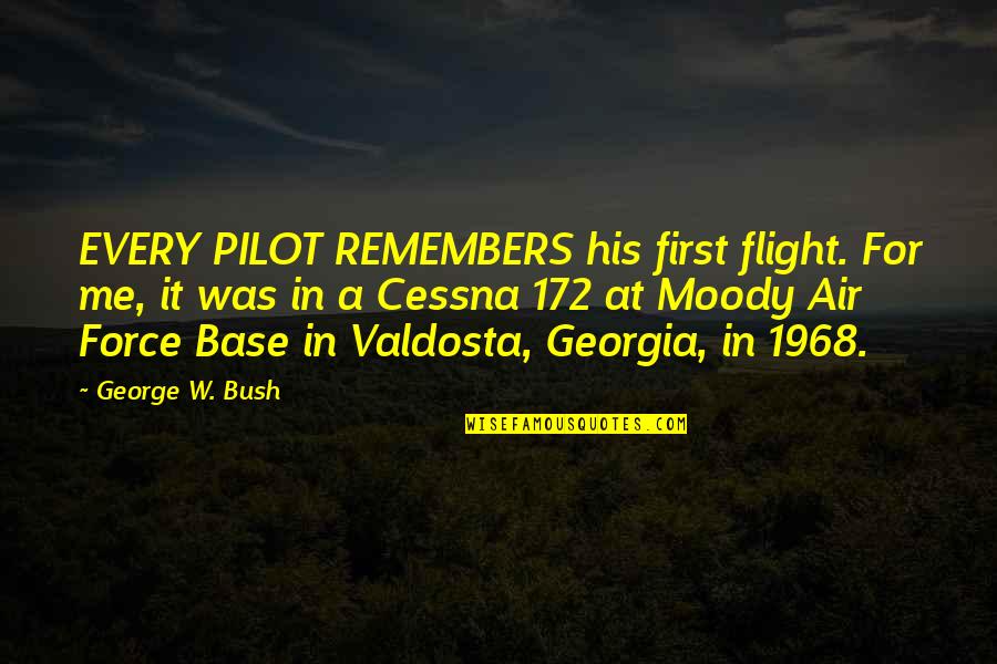 Air Force Quotes By George W. Bush: EVERY PILOT REMEMBERS his first flight. For me,