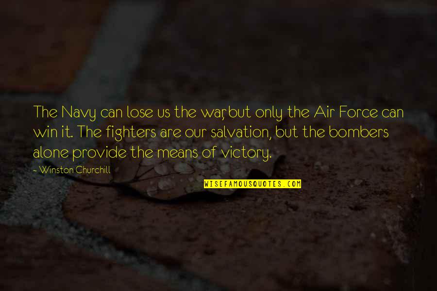 Air Force Quotes By Winston Churchill: The Navy can lose us the war, but