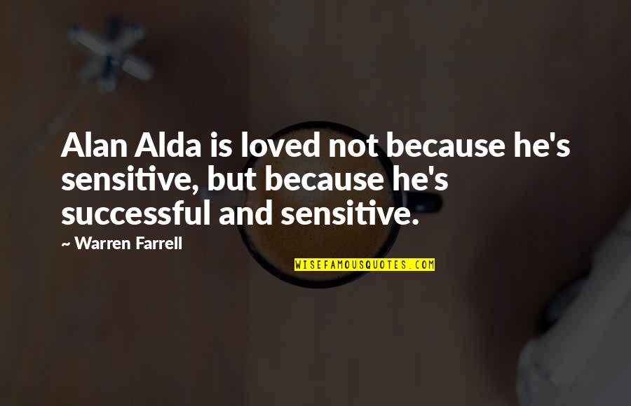 Air Force Sayings And Quotes By Warren Farrell: Alan Alda is loved not because he's sensitive, Air Force Sayings And Quotes By Warren Farrell: Alan Alda is loved not because he's sensitive,