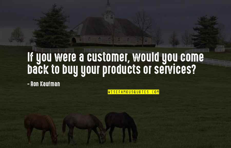 Air Force Special Operations Quotes By Ron Kaufman: If you were a customer, would you come