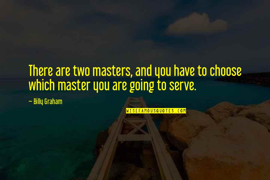 Air Force Vs Army Quotes By Billy Graham: There are two masters, and you have to