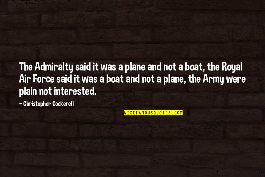 Air Force Vs Army Quotes By Christopher Cockerell: The Admiralty said it was a plane and