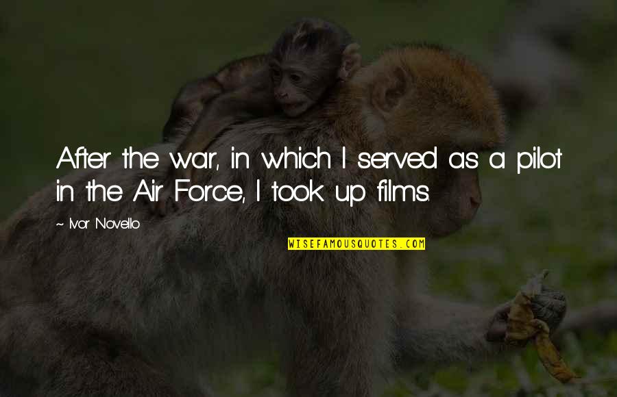 Air Force War Quotes By Ivor Novello: After the war, in which I served as