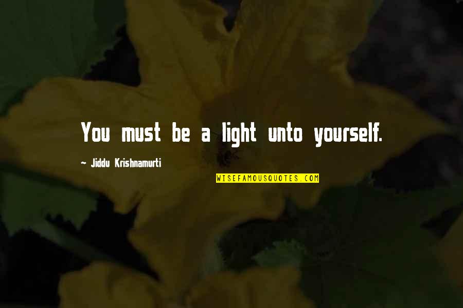 Air Force War Quotes By Jiddu Krishnamurti: You must be a light unto yourself.