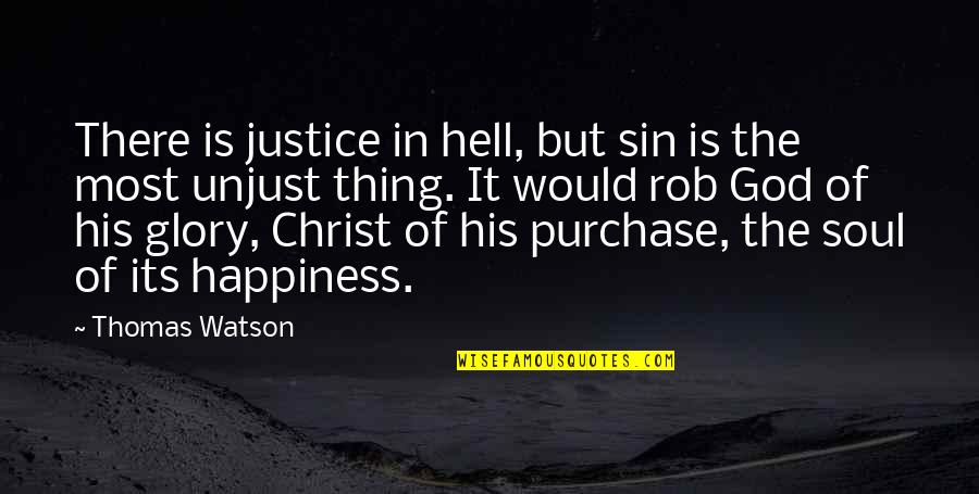 Air Force Wife Quotes By Thomas Watson: There is justice in hell, but sin is