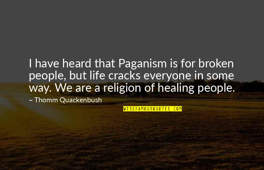 Air Force Wife Quotes By Thomm Quackenbush: I have heard that Paganism is for broken