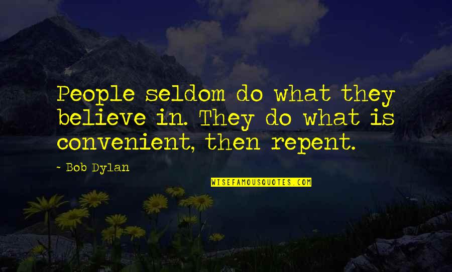Air Guitaring Quotes By Bob Dylan: People seldom do what they believe in. They