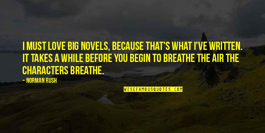 Air I Breathe Quotes By Norman Rush: I must love big novels, because that's what