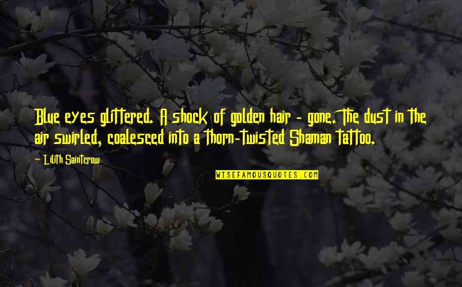 Air In My Hair Quotes By Lilith Saintcrow: Blue eyes glittered. A shock of golden hair