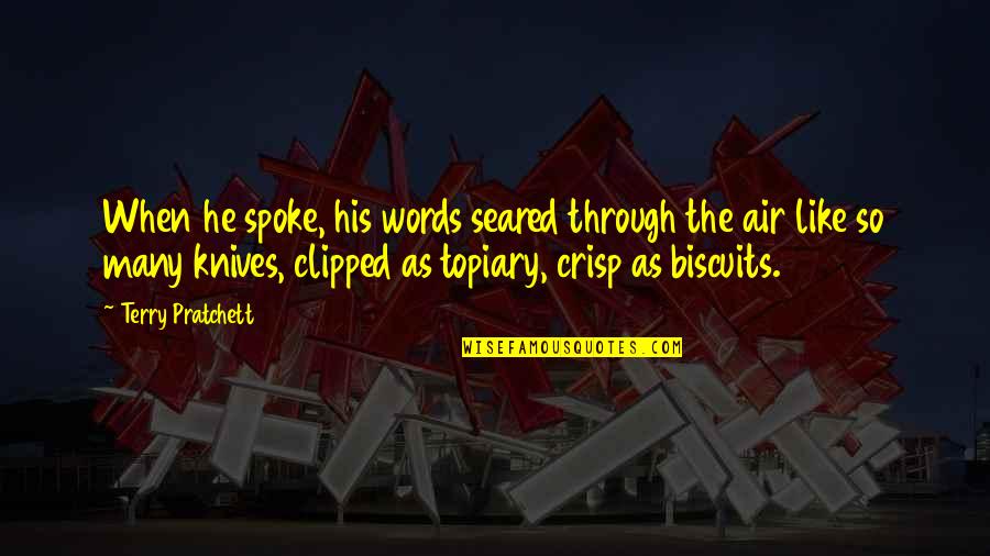 Air Is Crisp Quotes By Terry Pratchett: When he spoke, his words seared through the