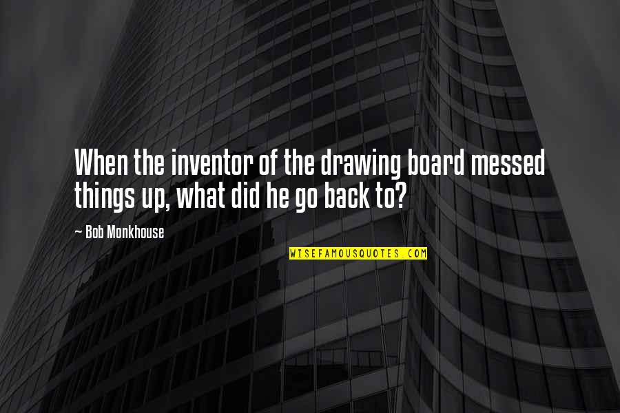 Air Matamu Titi Quotes By Bob Monkhouse: When the inventor of the drawing board messed