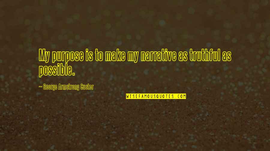 Air Matamu Titi Quotes By George Armstrong Custer: My purpose is to make my narrative as Air Matamu Titi Quotes By George Armstrong Custer: My purpose is to make my narrative as