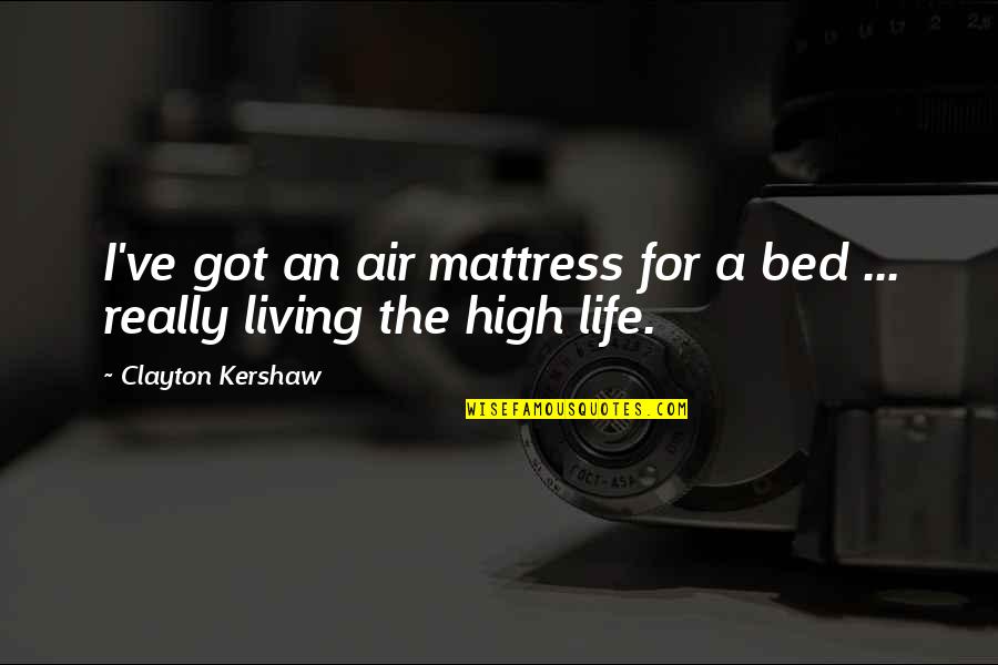 Air Mattress Quotes By Clayton Kershaw: I've got an air mattress for a bed