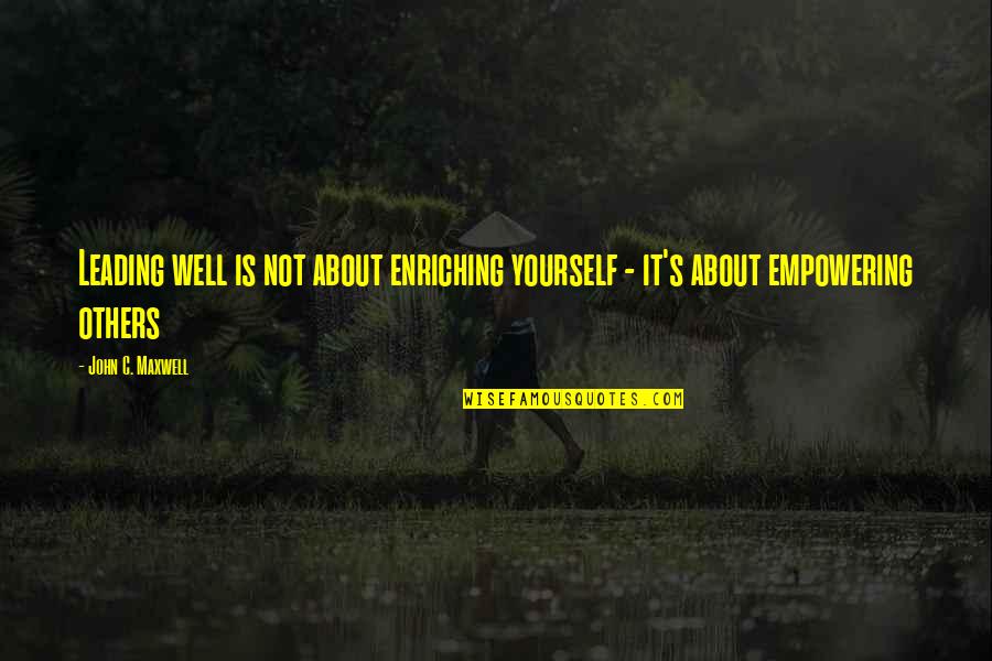 Air Mattress Quotes By John C. Maxwell: Leading well is not about enriching yourself -