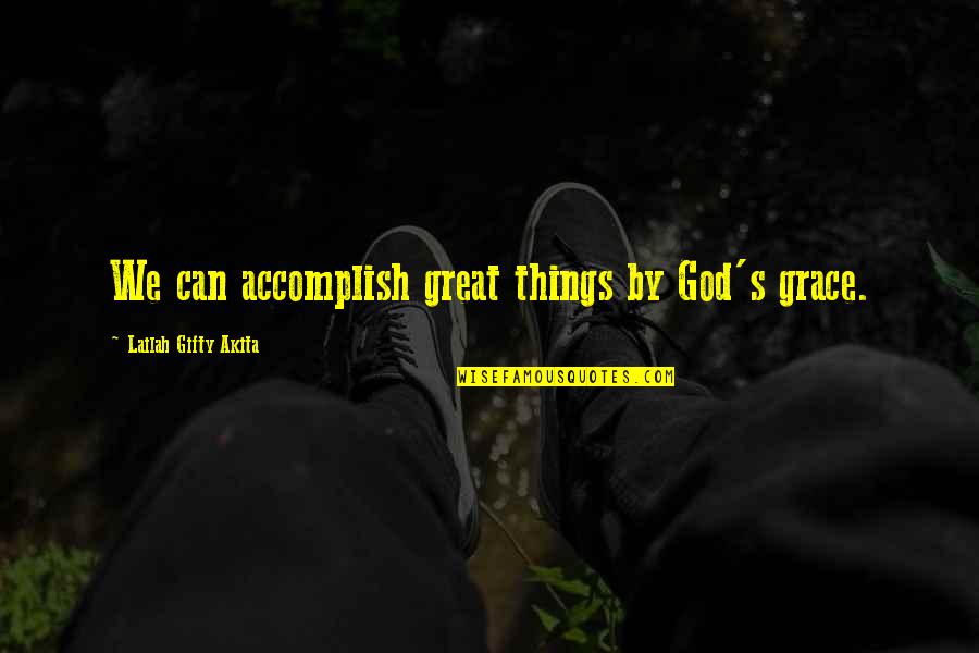 Air Max Picture Quotes By Lailah Gifty Akita: We can accomplish great things by God's grace.