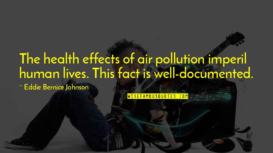 Air Pollution Quotes By Eddie Bernice Johnson: The health effects of air pollution imperil human