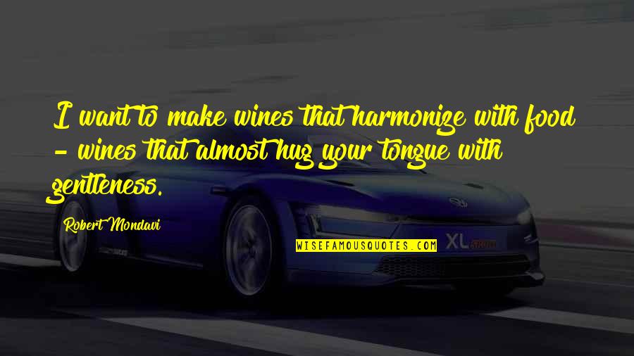 Air Pollution Short Quotes By Robert Mondavi: I want to make wines that harmonize with