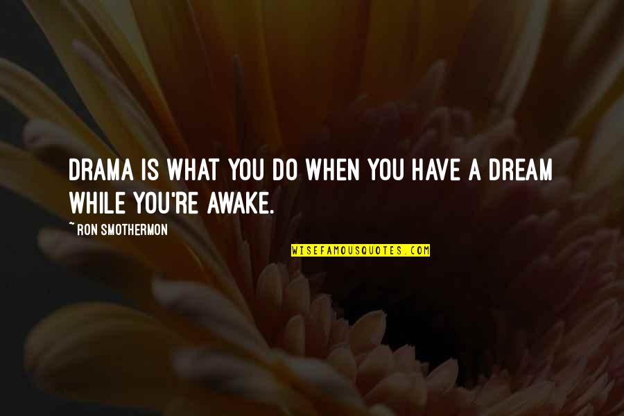 Air Pollution Short Quotes By Ron Smothermon: Drama is what you do when you have