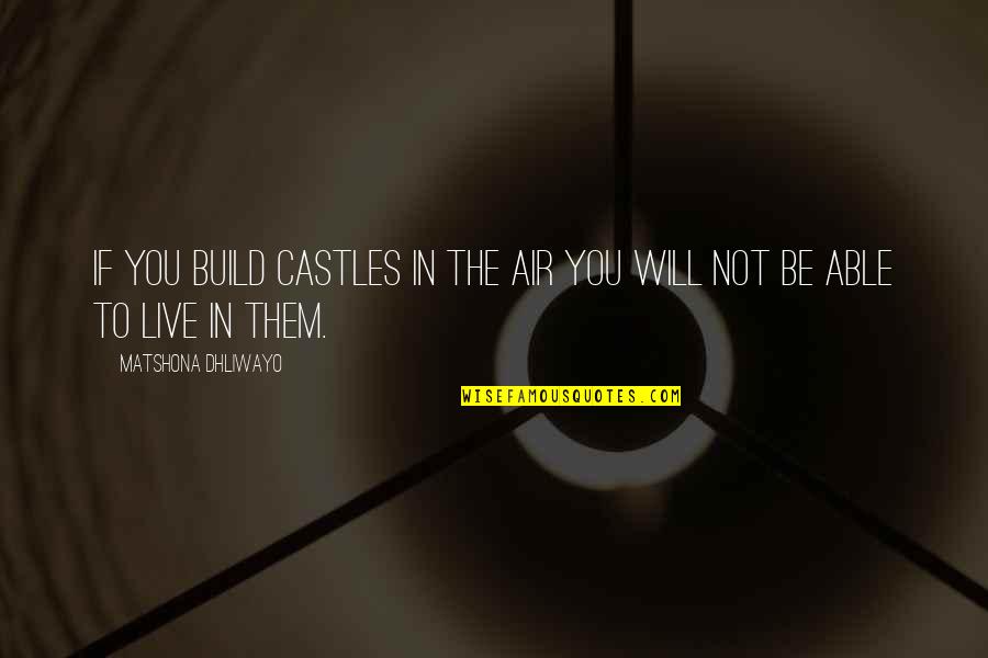 Air Quotes And Quotes By Matshona Dhliwayo: If you build castles in the air you