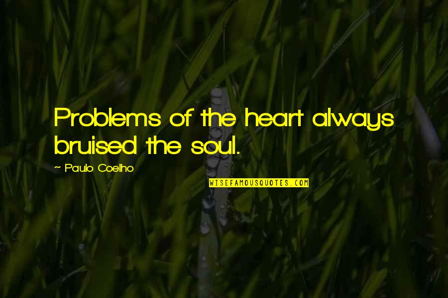 Air Sickness Cures Quotes By Paulo Coelho: Problems of the heart always bruised the soul.