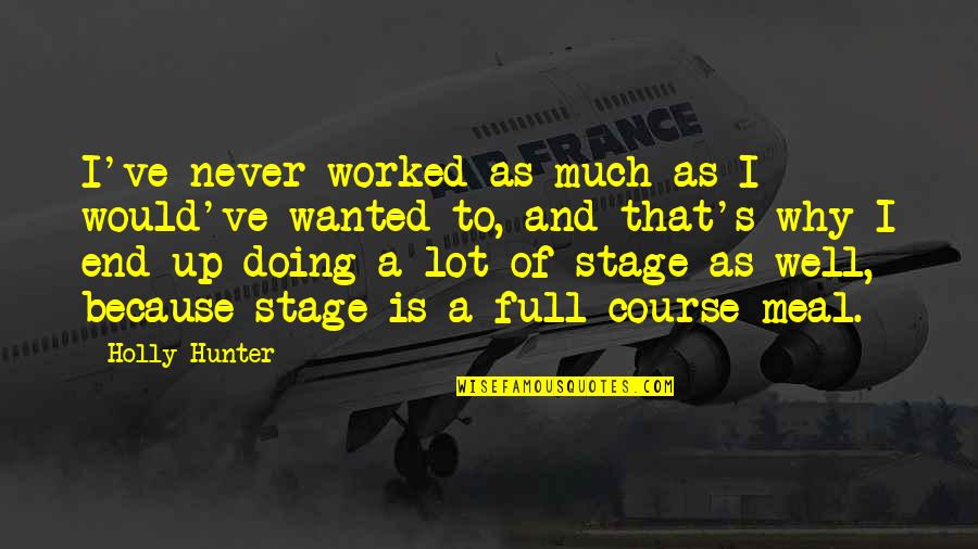 Air Stewardess Funny Quotes By Holly Hunter: I've never worked as much as I would've