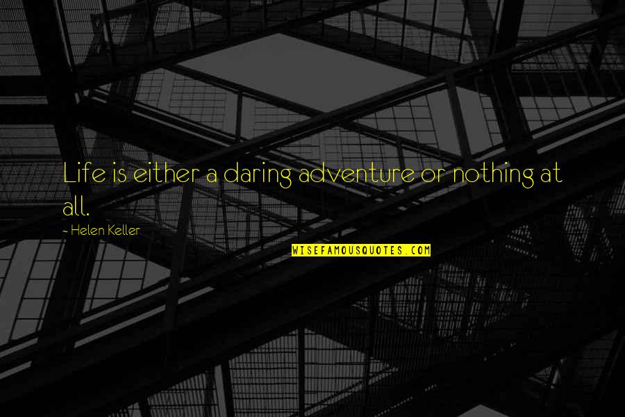 Air Stewardess Quotes By Helen Keller: Life is either a daring adventure or nothing