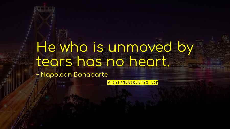 Air Sungai Quotes By Napoleon Bonaparte: He who is unmoved by tears has no