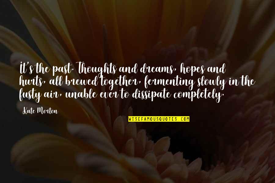 Air To Air Quotes By Kate Morton: It's the past. Thoughts and dreams, hopes and Air To Air Quotes By Kate Morton: It's the past. Thoughts and dreams, hopes and
