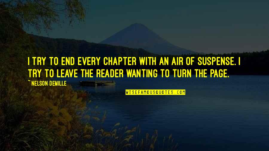 Air To Air Quotes By Nelson DeMille: I try to end every chapter with an Air To Air Quotes By Nelson DeMille: I try to end every chapter with an