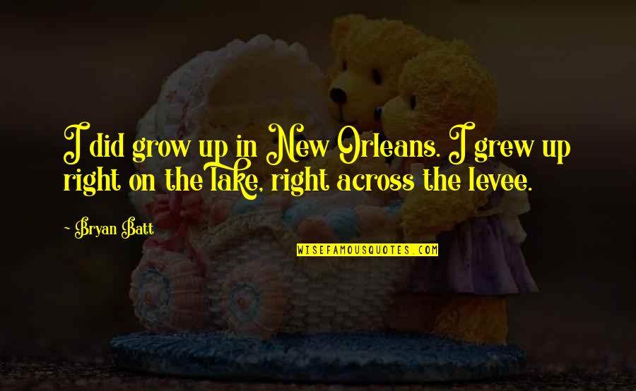 Air Traffic Controller Quotes By Bryan Batt: I did grow up in New Orleans. I
