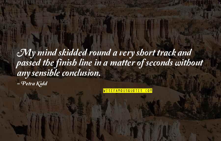 Air Traffic Controller Quotes By Petra Kidd: My mind skidded round a very short track