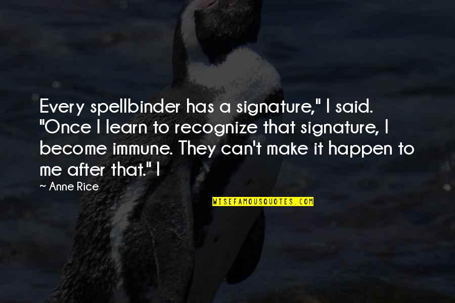 Air Transat Group Quotes By Anne Rice: Every spellbinder has a signature," I said. "Once Air Transat Group Quotes By Anne Rice: Every spellbinder has a signature," I said. "Once