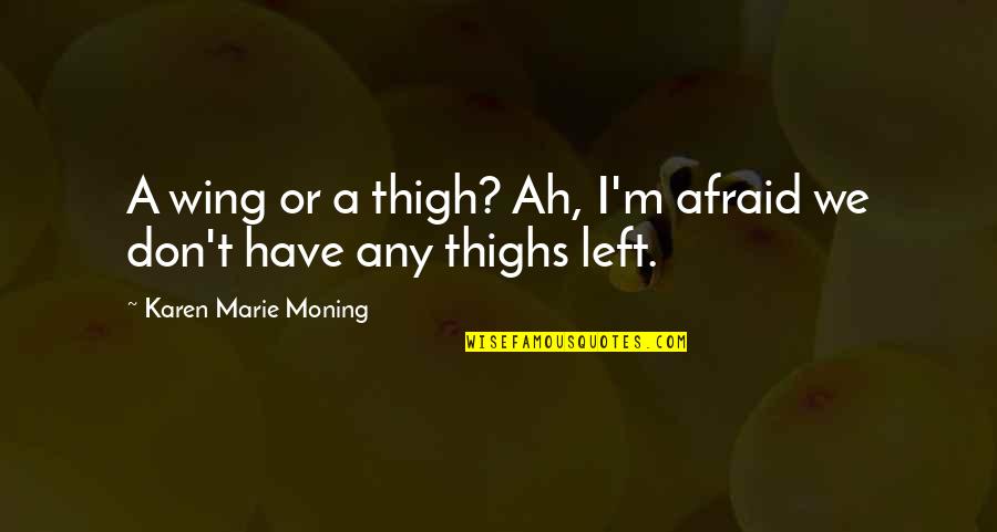 Air Turbulence Quotes By Karen Marie Moning: A wing or a thigh? Ah, I'm afraid