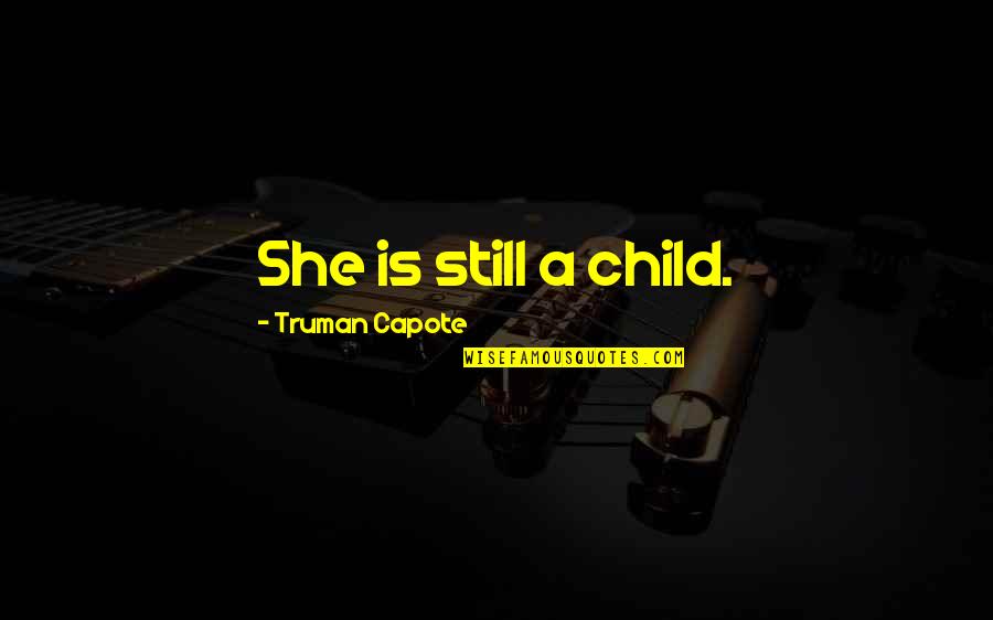 Air Turbulence Quotes By Truman Capote: She is still a child.