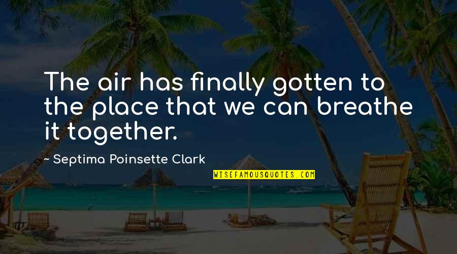 Air We Breathe Quotes By Septima Poinsette Clark: The air has finally gotten to the place