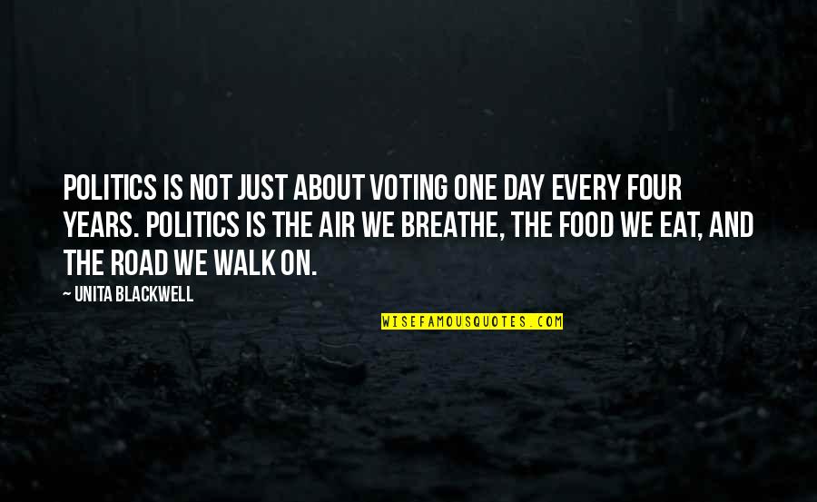 Air We Breathe Quotes By Unita Blackwell: Politics is not just about voting one day