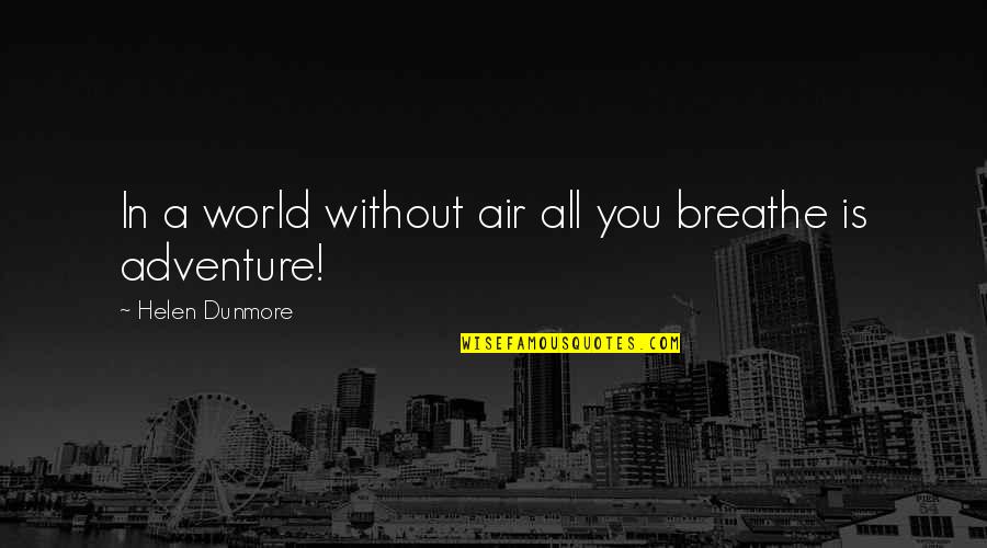 Air You Breathe Quotes By Helen Dunmore: In a world without air all you breathe