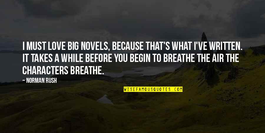 Air You Breathe Quotes By Norman Rush: I must love big novels, because that's what