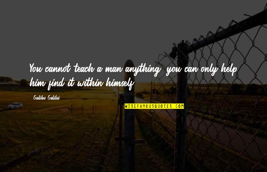 Airavata Kannada Quotes By Galileo Galilei: You cannot teach a man anything, you can
