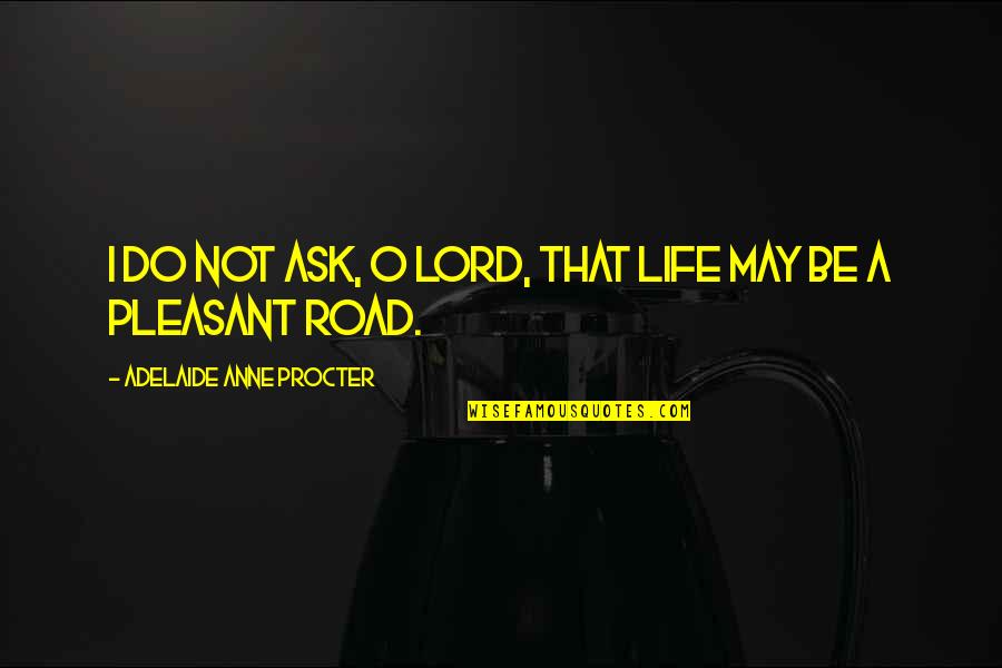 Airbase Quotes By Adelaide Anne Procter: I do not ask, O Lord, that life