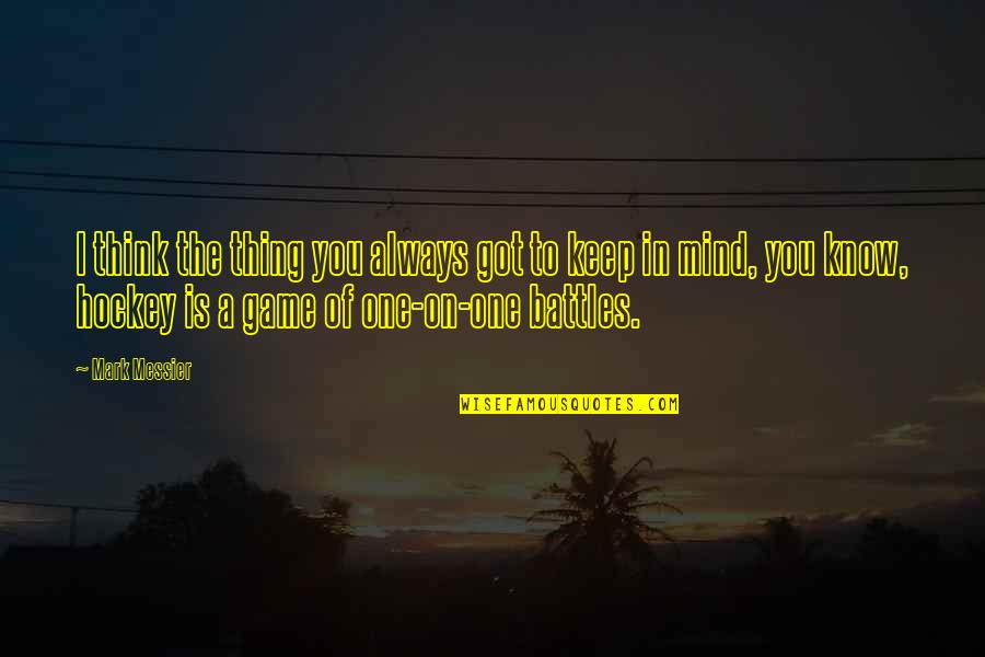Airbed Quotes By Mark Messier: I think the thing you always got to Airbed Quotes By Mark Messier: I think the thing you always got to