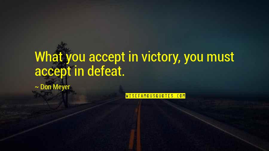 Airbnb Airbnb Quotes By Don Meyer: What you accept in victory, you must accept