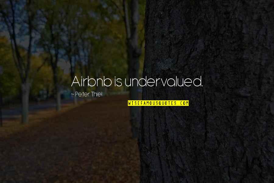 Airbnb Airbnb Quotes By Peter Thiel: Airbnb is undervalued. Airbnb Airbnb Quotes By Peter Thiel: Airbnb is undervalued.
