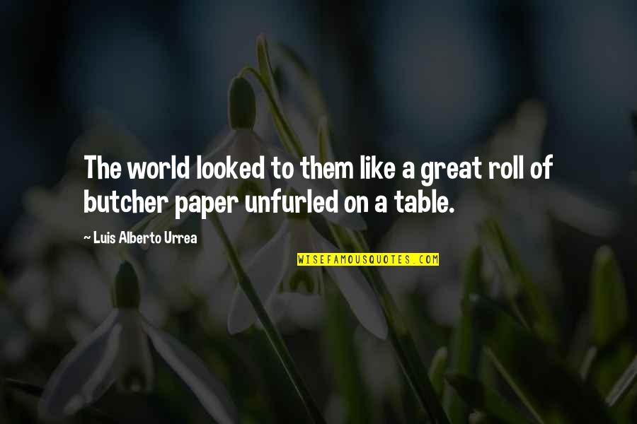 Airbnb Founder Quotes By Luis Alberto Urrea: The world looked to them like a great Airbnb Founder Quotes By Luis Alberto Urrea: The world looked to them like a great