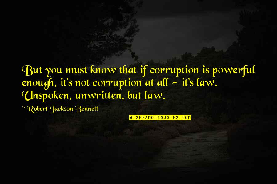 Airbnb Founder Quotes By Robert Jackson Bennett: But you must know that if corruption is