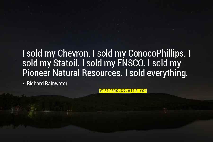 Airbnb Founders Quotes By Richard Rainwater: I sold my Chevron. I sold my ConocoPhillips.