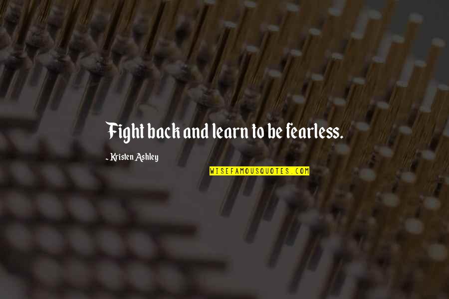 Airbnb Rentals Quotes By Kristen Ashley: Fight back and learn to be fearless.