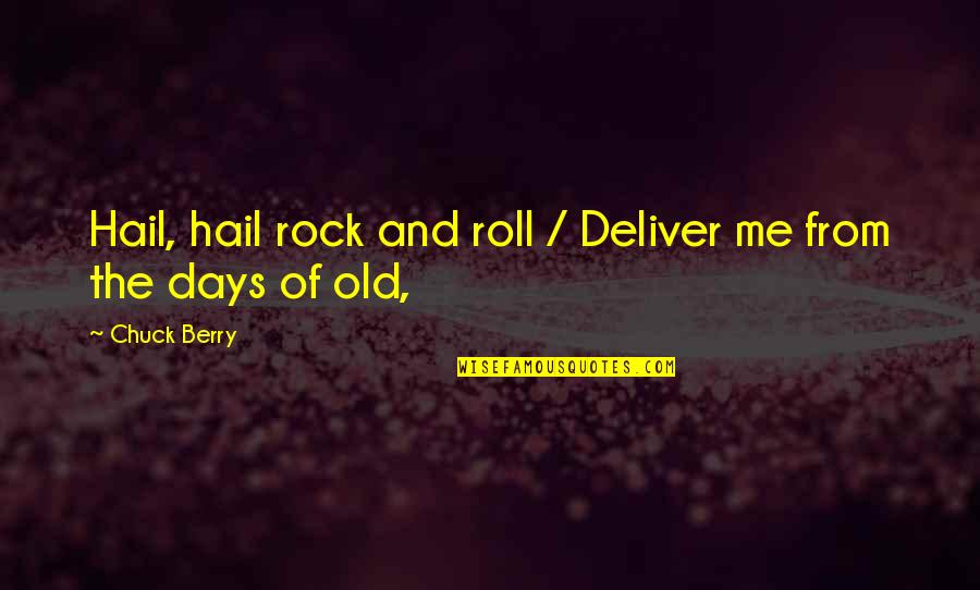 Airborn Kenneth Oppel Quotes By Chuck Berry: Hail, hail rock and roll / Deliver me