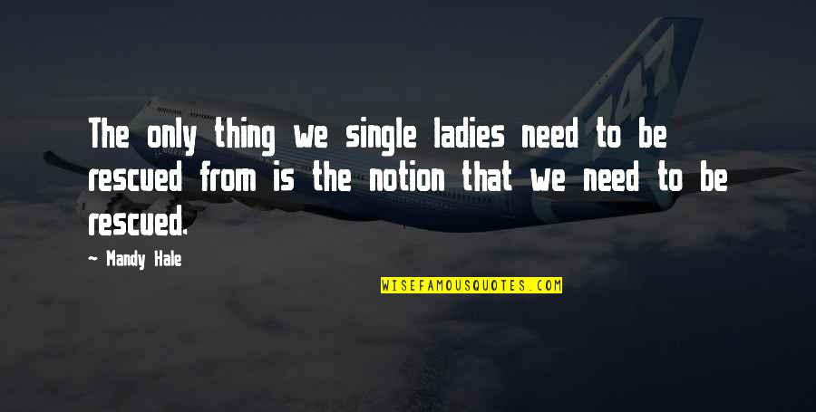 Airborn Kenneth Oppel Quotes By Mandy Hale: The only thing we single ladies need to