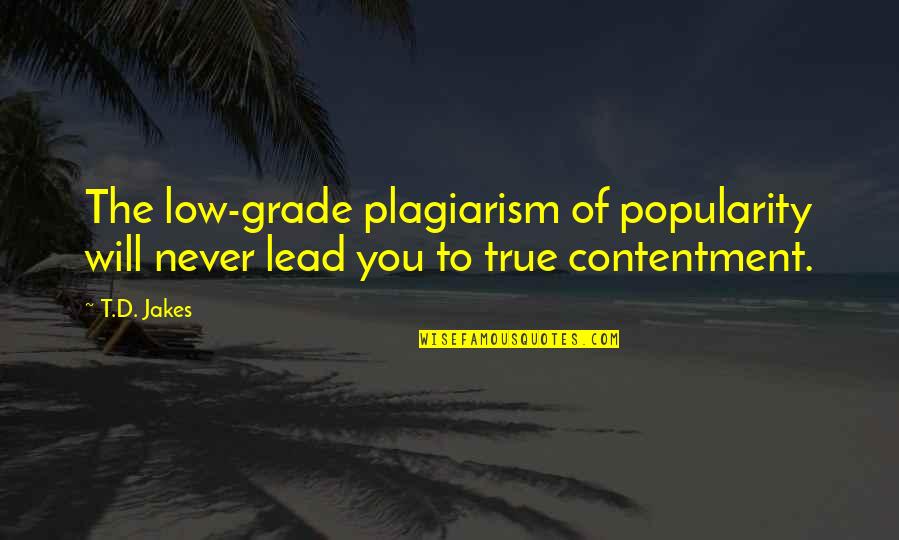 Airborn Quotes By T.D. Jakes: The low-grade plagiarism of popularity will never lead